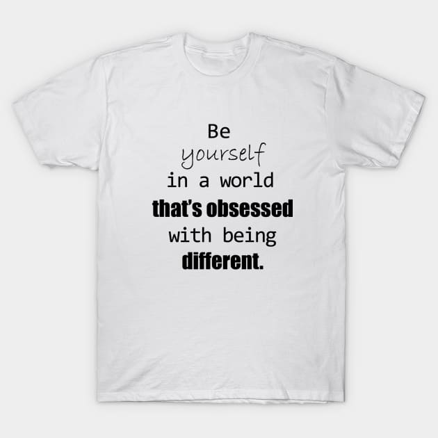 Be Yourself T-Shirt by LadySpiritWolf